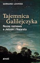Tajemnica Galilejczyka Nocna rozmowa o Jezusie z Nazaretu
