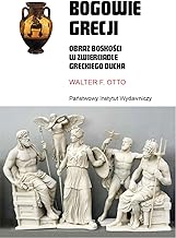 Bogowie Grecji: Obraz boskości w zwierciadle greckiego ducha