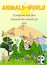 Animals-World. Activity Book for Kids. Continents and their Characteristic Animals. Level 1: Basic Knowledge of Geography and Biology for Children. ... for Toddlers, Kindergartens and Preschoolers