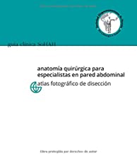 Guía Clínica SoHAH | Anatomía quirúrgica para especialistas en pared abdominal. Atlas fotográfico de disección.