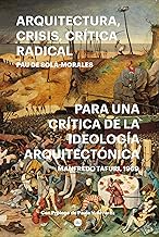 ARQUITECTURA, CRISIS, CRÍTICA RADICAL: Para una crítica de la ideología arquitectónica. Manfredo Tafuri, 1969