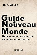 Guide du Nouveau Monde: Un Manuel de Révolution Mondiale Constructive