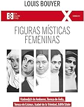 Figuras místicas femeninas: Hadewijch de Amberes, Teresa de Ávila, Teresa de Lisieux, Isabel de la Trinidad, Edith Stein: 101