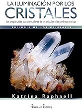 La iluminación por los cristales : las propiedades transformadoras de cristales y piedras curativas