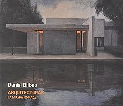 Daniel Bilbao. Arquitecturas. La mirada nómada: Catálogo de exposición