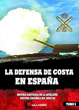 La defensa de costa en España.: Historia ilustrada de la artillería costera española XX