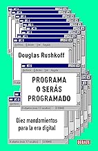 Programa o serás programado / Program or Be Programmed: Diez mandamientos para la era digital / Ten Commands for a Digital Age
