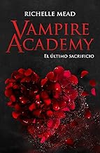 Vampire Academy 6: El último sacrificio