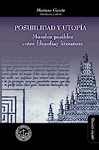 Posibilidad y utopía: Mundos posibles entre filosofía y literatura