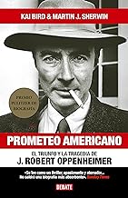 Prometeo americano: El triunfo y la tragedia de J. Robert Oppenheimer