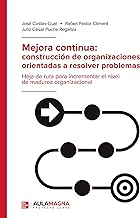Mejora continua: construcción de organizaciones orientadas a resolver problemas: Hoja de ruta para incrementar el nivel de madurez organizacional