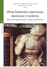 Otras historias: conversos, moriscos y esclavos: Nuevas visiones para viejos problemas