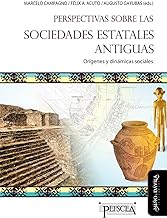 Perspectivas sobre las sociedades estatales antiguas: Orígenes y dinámicas sociales: 21