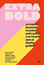 extra bold: Un manual feminista, inclusivo, antirracista y no binario para el diseño gráfico