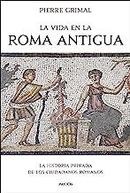 La vida en la Roma antigua: La historia privada de los ciudadanos romanos