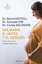 Ser mamá/ Becoming a Mother: El Antes Y El Después/ The Before and After: Guía para una maternidad feliz