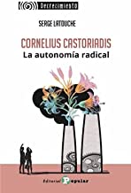 Cornelius Castoriadis. La utonomía radical: 7