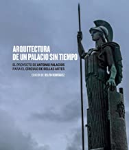 Arquitectura de un palacio sin tiempo.: El proyecto de Antonio Palacios para el Círculo de Bellas Artes.