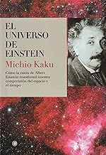 El universo de Einstein: Cómo la visión de Albert Einstein transformó nuestra visión del espacio y el tiempo