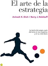 El arte de la estrategia: La teoría de juegos, guía del éxito en sus negocios y su vida diaria/ A Game Theorist's Guide to Success in Business and Life