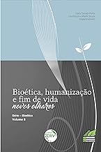Bioética, Humanização E Fim De Vida - Novos Olhares - Série Bioética Volume 8