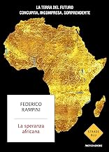 La speranza africana. La terra del futuro concupita, incompresa, sorprendente