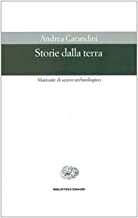 Storie dalla terra. Manuale di scavo archeologico (Biblioteca Einaudi)