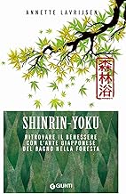 Shinrin yoku. Ritrovare il benessere con l'arte giapponese del bagno nella foresta