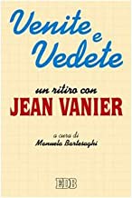 Venite e vedete. Un ritiro con Jean Vanier (Itinerari)