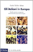 Gli italiani in Europa. Profilo storico comparato delle identit nazionali europee (Le vie della civilt)
