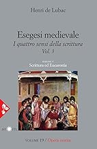 Opera omnia. Esegesi medievale. Scrittura ed Eucarestia. I quattro sensi della scrittura. Vol. 3 (Vol. 19)