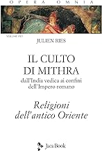 Opera omnia. Il culto di Mithra. Dall'India vedica ai confini dell'impero romano. Religioni dell'antico Oriente (Vol. 7/1)