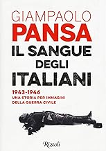 Il sangue degli italiani. 1943-1946 una storia per immagini della guerra civile