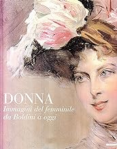 Donna. Immagini del femminile da Boldini a oggi (Biblioteca d'arte)