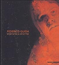 Federico Guida. Mimetica-mente. Ediz. italiana e inglese