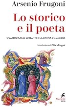 Lo storico e il poeta. Quattro saggi su Dante e la Divina Commedia