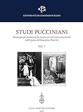 Studi pucciniani. Vol. 7. Rassegna periodica sulla musica e sul teatro musicale nell'epoca di Giacomo Puccini.