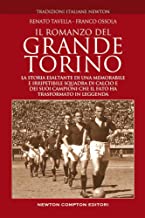 Il romanzo del grande Torino. La storia esaltante di una memorabile e irripetibile squadra di calcio e dei suoi campioni che il fato ha trasformato in leggenda