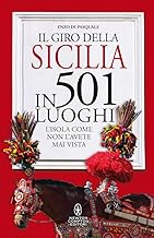 Il giro della Sicilia in 501 luoghi. L'isola come non l'avete mai vista