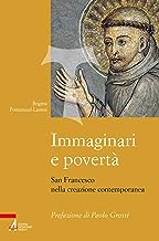 Immaginari e povertà. San Francesco nella creazione contemporanea. Nuova ediz.