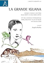 La grande Iguana. Scenari e visioni a vent'anni dalla morte di Anna Maria Ortese. Atti del Convegno internazionale (Roma, 4-6 giugno 2018)