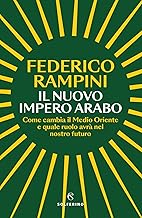 Il nuovo impero arabo. Come cambia il Medio Oriente e quale ruolo avrà nel nostro futuro