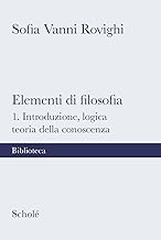 Elementi di filosofia. Nuova ediz.. Introduzione, logica, teoria della conoscenza (Vol. 1)