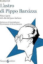 L'astro di Pippo Barzizza. Vita e opere del «Re del jazz» italiano