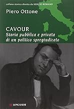 Cavour. Storia pubblica e privata di un politico spregiudicato (Storica)