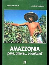 Amazzonia: pane, amore... O fantasie?