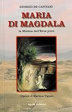 Maria Di Magdala. La mistica dell'Eros puro