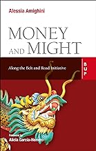 Money and Might: Along the Belt and Road Initiative
