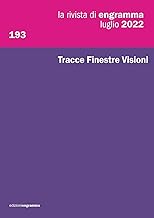 Tracce Finestre Visioni: La Rivista di Engramma 193, luglio 2022: Vol. 193