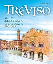 Treviso. Guida illustrata alla Marca gioiosa